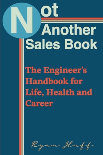 Not Another Sales Book: The Engineer's Handbook for Life, Health and Career book cover by Ryan Thomas Huff
